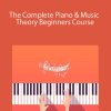 The Complete Piano & Music Theory Beginners Course