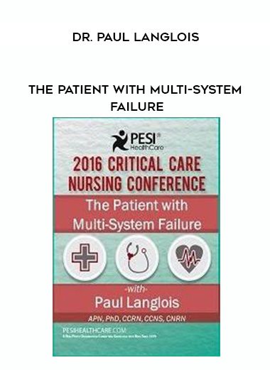 [Download Now] The Patient with Multi-System Failure – Dr. Paul Langlois