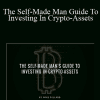 The Self-Made Man Guide To Investing In Crypto-Assets - Mike Dillard