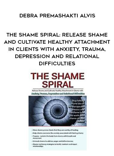 [Download Now] The Shame Spiral: Release Shame and Cultivate Healthy Attachment in Clients with Anxiety