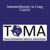 Theodore Pollock - Immunotherapy in Lung Cancer