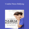 Theresa Puckett - Combat Nurse Bullying: Proven Strategies to Take Action