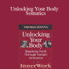 Thomas Hanna - Unlocking Your Body - Somatics