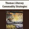 Thomas J.Dorsey – Commodity Strategies