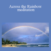 Thomas John - Across the Rainbow meditation