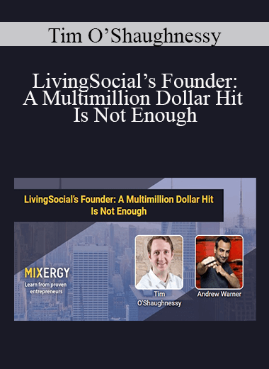 Tim O’Shaughnessy - LivingSocial’s Founder: A Multimillion Dollar Hit Is Not Enough