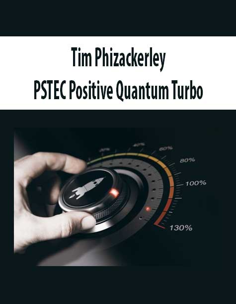 [Download Now] Tim Phizackerley – PSTEC Positive Quantum Turbo