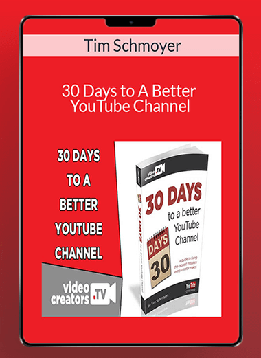 Tim Schmoyer - 30 Days to A Better YouTube Channel