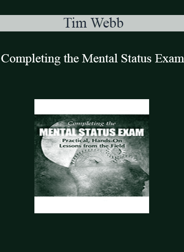 Tim Webb - Completing the Mental Status Exam: Practical