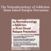 Tim Worden - The Neurophysiology of Addiction & Brain Based Relapse Prevention