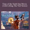 Time of the Sixth Sun Movie (with Lifting The Veil Series)