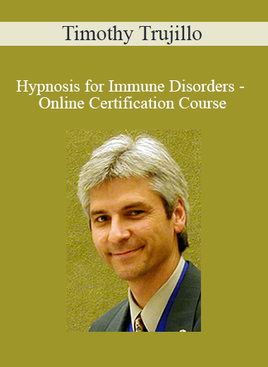 Timothy Trujillo - Hypnosis for Immune Disorders - Online Certification Course