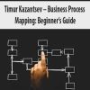 Timur Kazantsev – Business Process Mapping: Beginner’s Guide