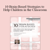 Tina Payne Bryson - 10 Brain-Based Strategies to Help Children in the Classroom: Improve Emotional