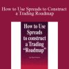 [Download Now] Tom Cronin – How to Use Spreads to Construct a Trading Roadmap