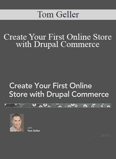 Tom Geller - Create Your First Online Store with Drupal Commerce