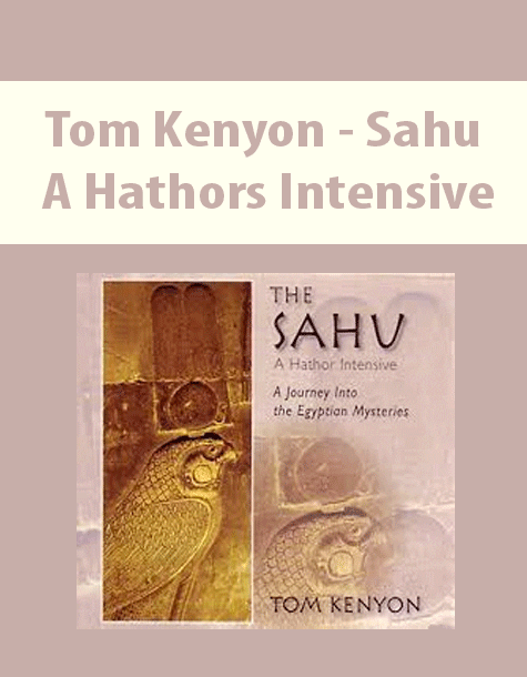 [Download Now] Tom Kenyon - Sahu - A Hathors Intensive