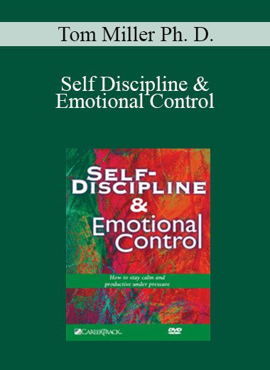 Tom Miller Ph. D. - Self Discipline & Emotional Control