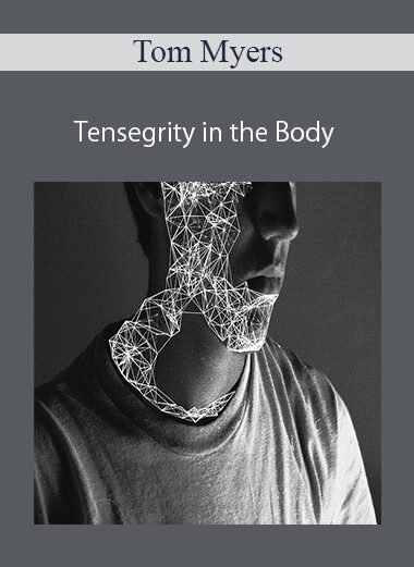 Tom Myers - Tensegrity in the Body