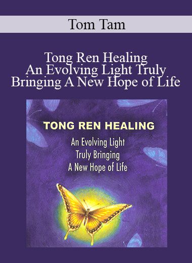 Tom Tam - Tong Ren Healing - An Evolving Light Truly Bringing A New Hope of Life