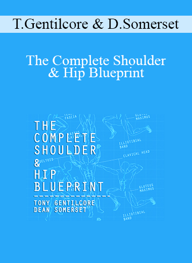 Tony Gentilcore & Dean Somerset - The Complete Shoulder & Hip Blueprint