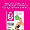 Tosca Reno - Your Best Body Now: Look and Feel Fabulous at Any Age the Eat-Clean Way