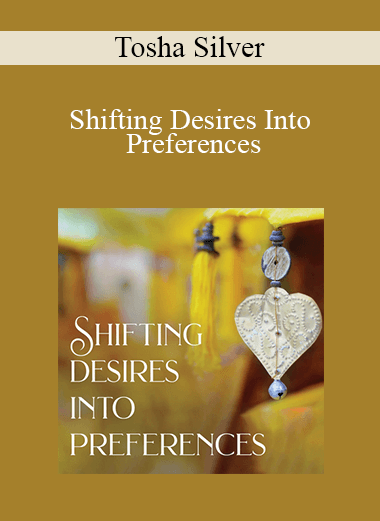 Tosha Silver - Shifting Desires Into Preferences