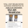 [Download Now] Total Joint Rehabilitation: Matching Intervention to Knee & Hip Impairment – Chad M. Thompson