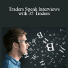 Trader Speak - Traders Speak Interviews with 35 Traders