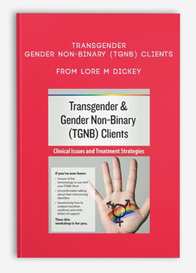 [Download Now] Transgender & Gender Non-Binary (TGNB) Clients: Clinical Issues and Treatment Strategies – lore m dickey