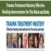 [Download Now] Trauma Treatment Mastery Effective Healing Interventions for The Mind and Body