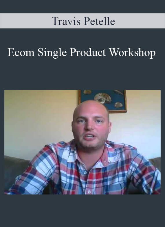 Travis Petelle - Ecom Single Product Workshop