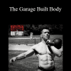 Travis Stoetzel - The Garage Built Body (Old School Strength Training Program)