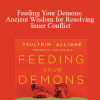 Tsultrim Allione - Feeding Your Demons: Ancient Wisdom for Resolving Inner Conflict