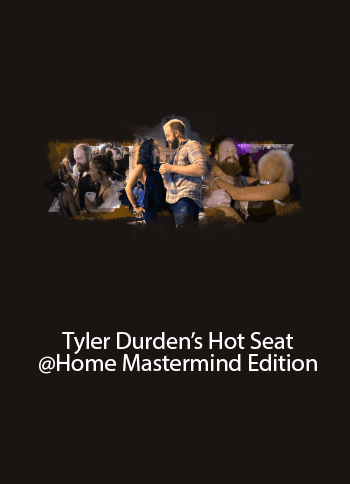 [Download Now] Tyler Durden's Hot Seat @Home Mastermind Edition