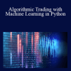 Udemy - Algorithmic Trading with Machine Learning in Python