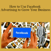 Udemy - How to Use Facebook Advertising to Grow Your Business