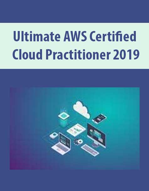 Ultimate AWS Certified Cloud Practitioner 2019