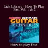 Ultimate Guitar - Lick Library - How To Play Fast Vol. 1 & 2