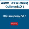 [Download Now] Vanessa - 30 Day Listening Challenge: PACK 2