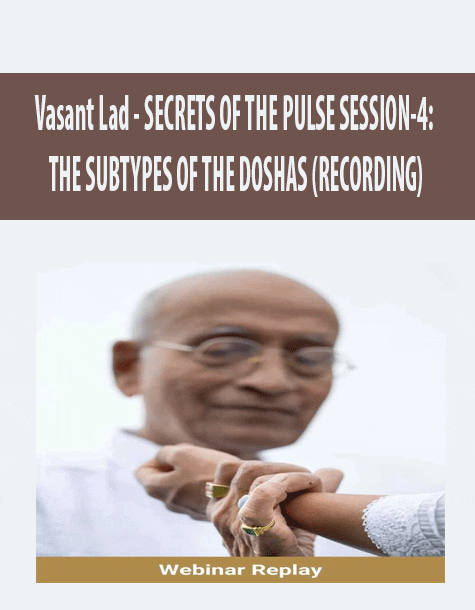 [Download Now] Vasant Lad - SECRETS OF THE PULSE SESSION-4: THE SUBTYPES OF THE DOSHAS (RECORDING)