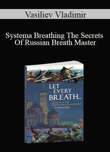 Vasiliev Vladimir - Systema Breathing The Secrets Of Russian Breath Master