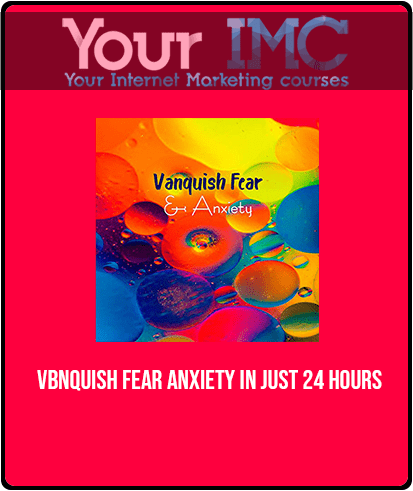 Vbnquish Fear - Anxiety in Just 24 Hours