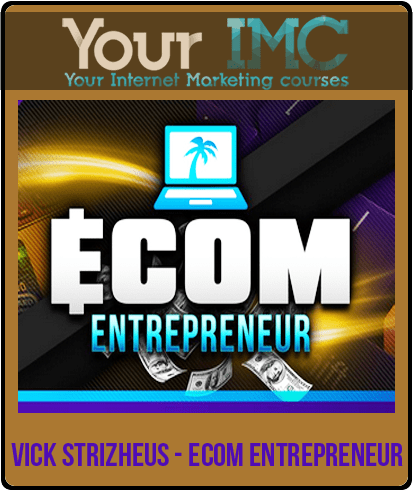 [Download Now] Vick Strizheus - Ecom Entrepreneur