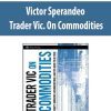 Victor Sperandeo – Trader Vic. On Commodities