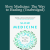 Victoria Sweet - Slow Medicine: The Way to Healing (Unabridged)