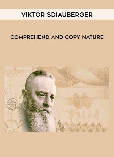 Viktor Sdiauberger – Comprehend and Copy Nature