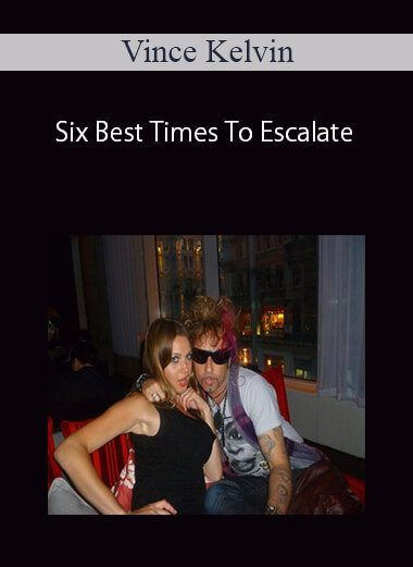 Vince Kelvin – Six Best Times To Escalate