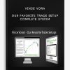 Vince Vora – Our Favorite Trade Setup – Complete System