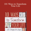 Wayne Dyer - 101 Ways to Transform Your Life